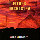 Either/Orchestra - Afro-Cubism (CD) Image